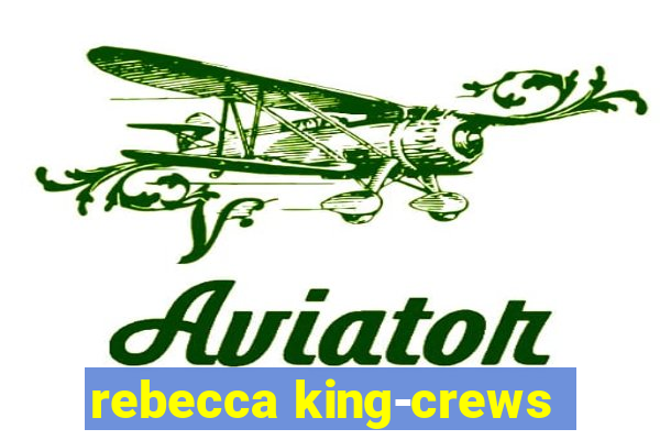 rebecca king-crews