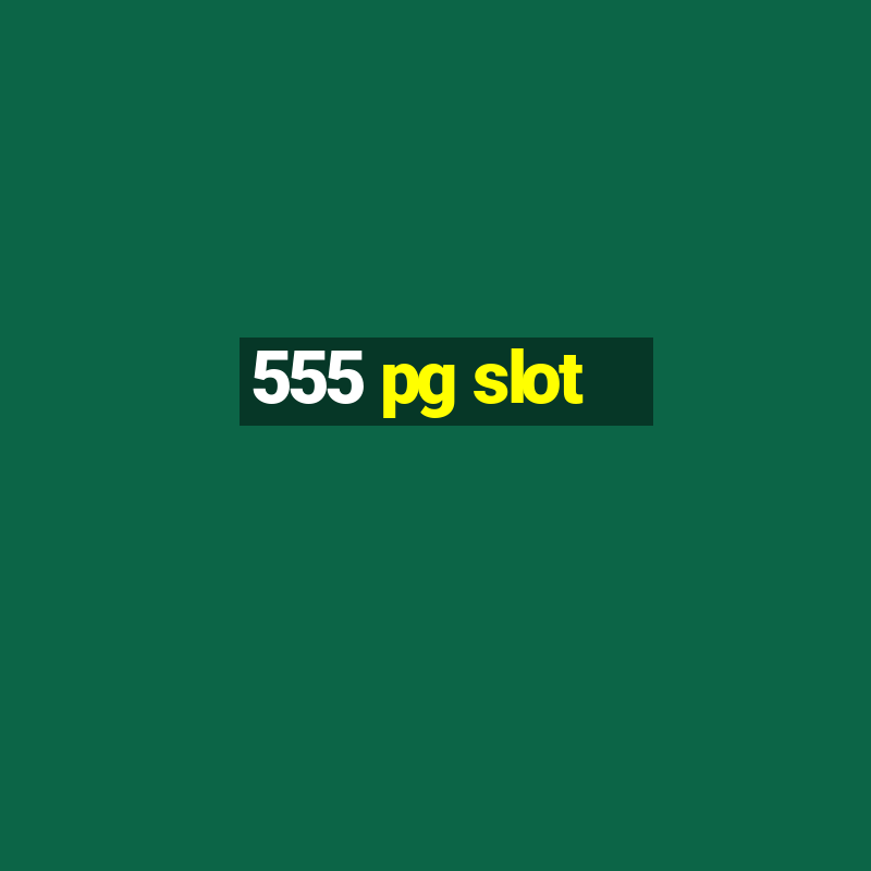 555 pg slot