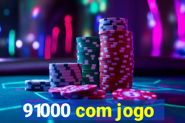 91000 com jogo