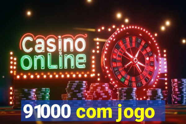 91000 com jogo