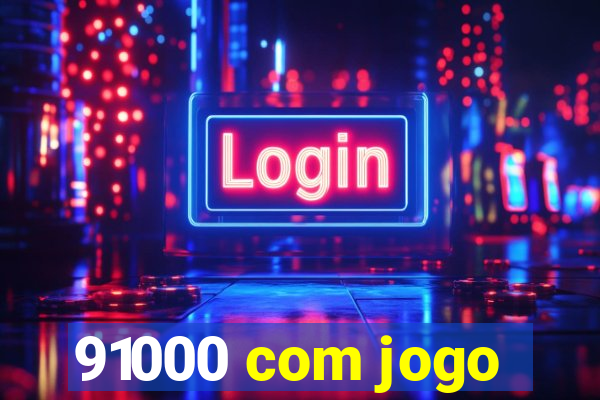 91000 com jogo