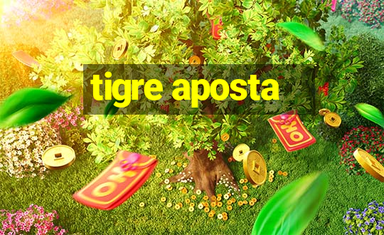 tigre aposta