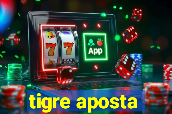 tigre aposta