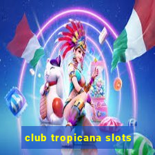 club tropicana slots