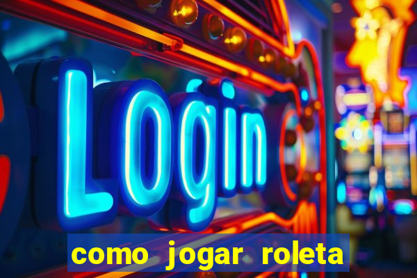 como jogar roleta e ganhar dinheiro