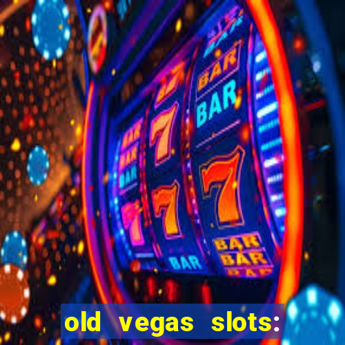 old vegas slots: casino games