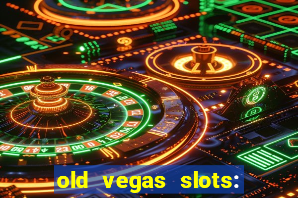 old vegas slots: casino games