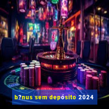 b?nus sem depósito 2024