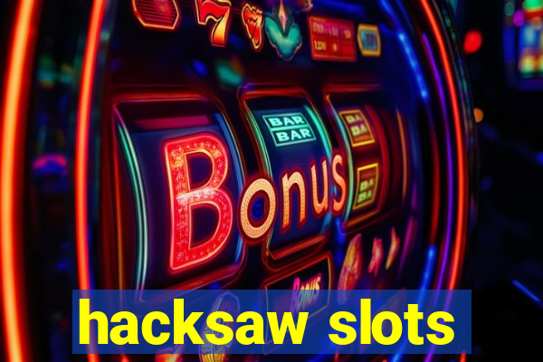 hacksaw slots