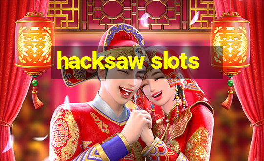 hacksaw slots