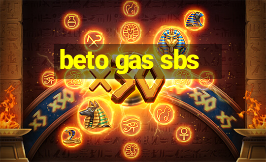 beto gas sbs