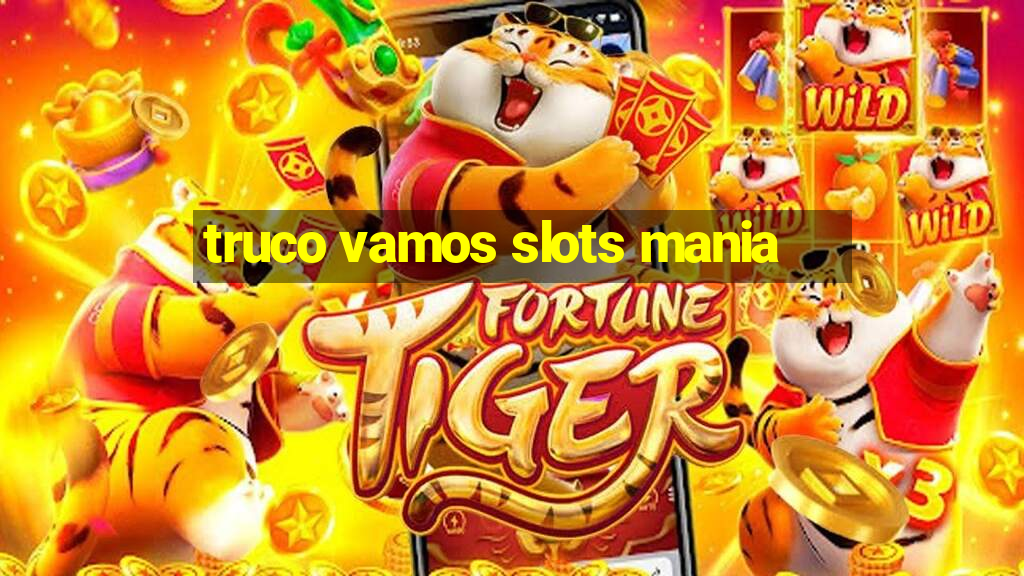 truco vamos slots mania