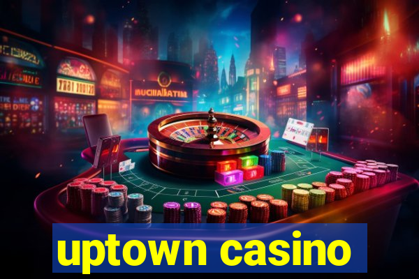 uptown casino