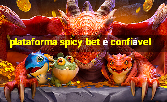 plataforma spicy bet é confiável