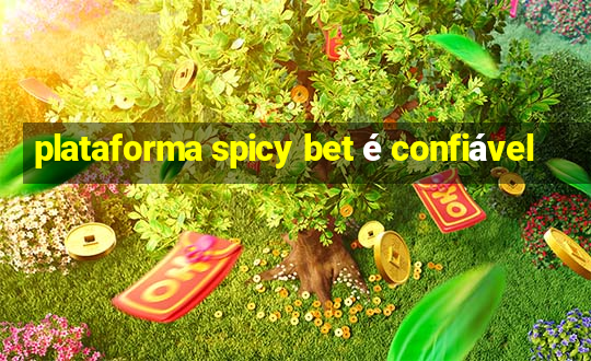 plataforma spicy bet é confiável