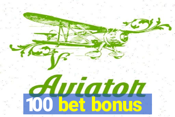 100 bet bonus