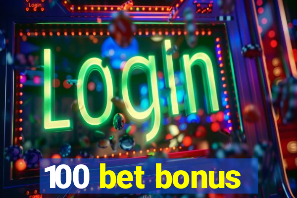 100 bet bonus