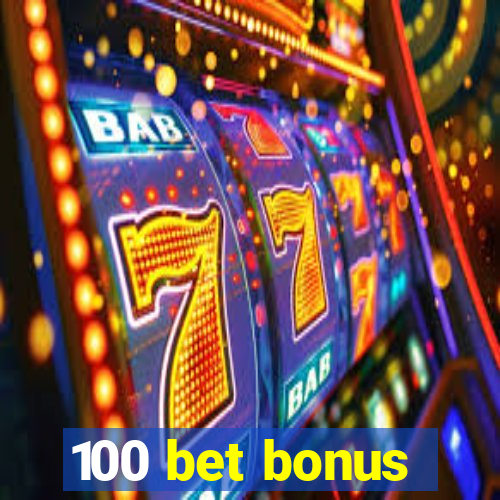 100 bet bonus