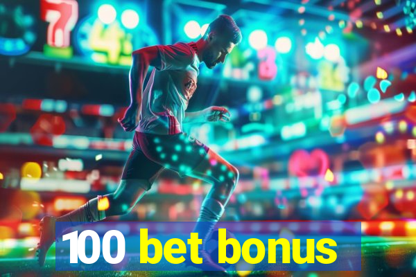 100 bet bonus