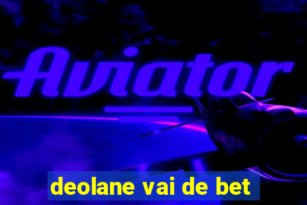 deolane vai de bet