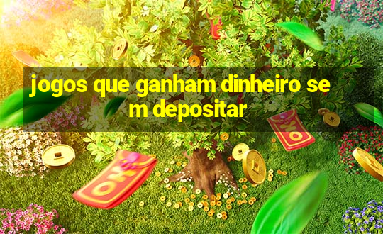 jogos que ganham dinheiro sem depositar