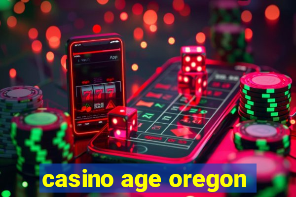 casino age oregon