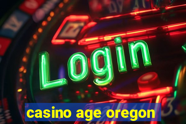 casino age oregon