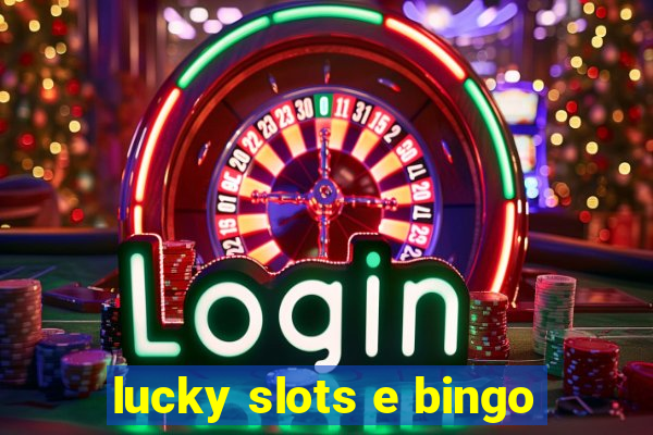 lucky slots e bingo