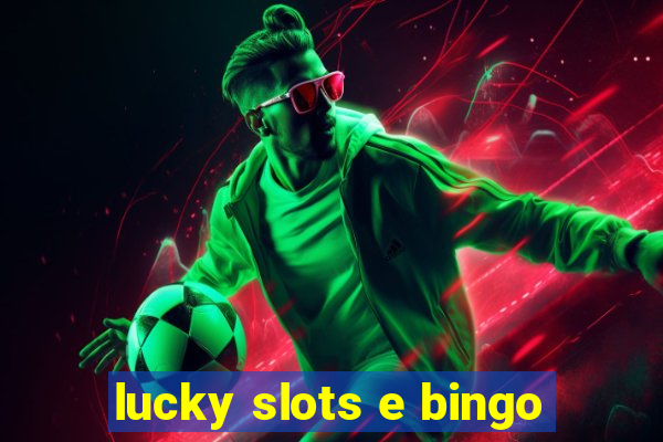 lucky slots e bingo