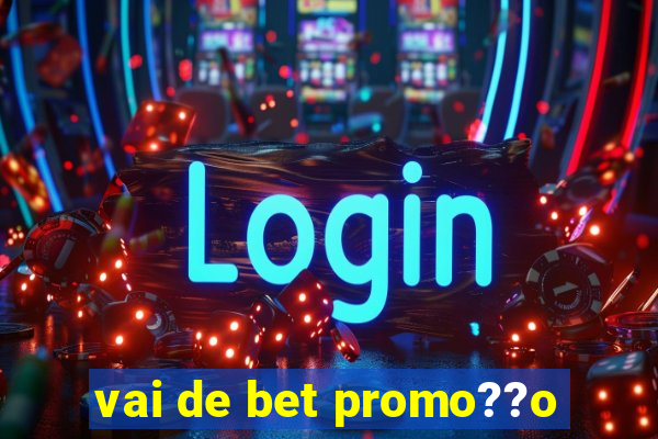 vai de bet promo??o