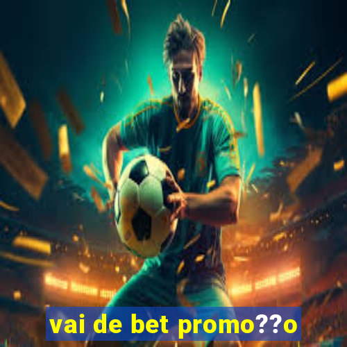 vai de bet promo??o