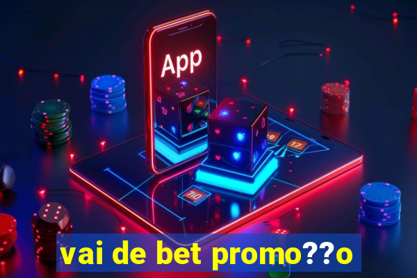 vai de bet promo??o