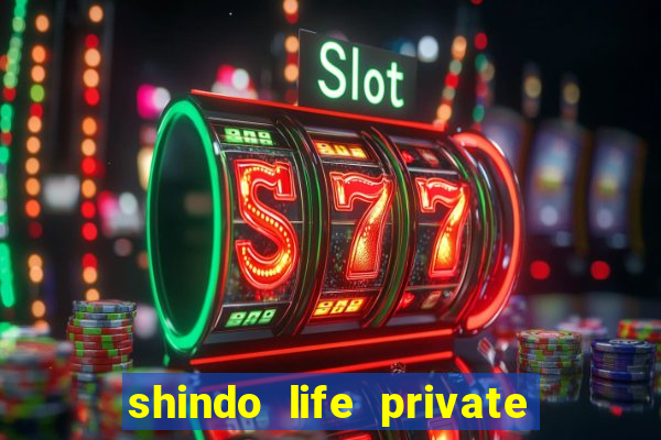 shindo life private server codes