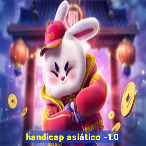 handicap asiático -1.0