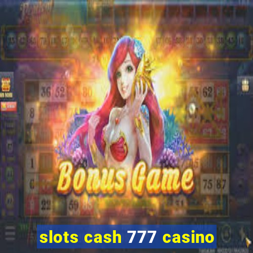 slots cash 777 casino