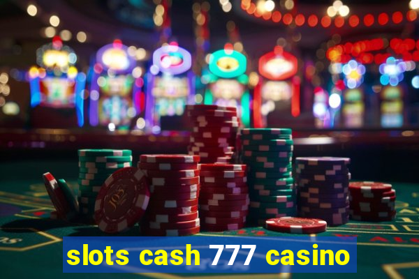 slots cash 777 casino