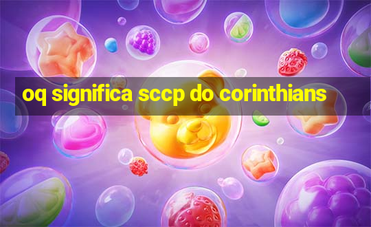 oq significa sccp do corinthians