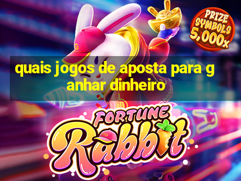 quais jogos de aposta para ganhar dinheiro