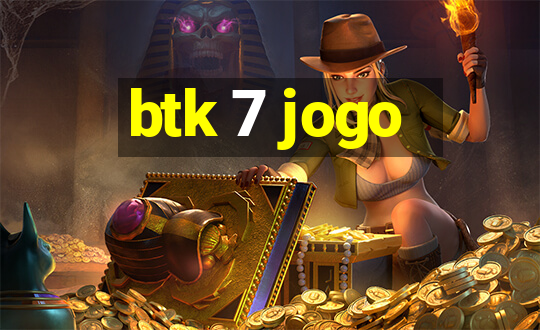 btk 7 jogo