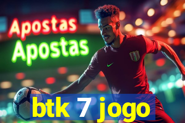 btk 7 jogo