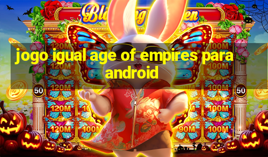 jogo igual age of empires para android