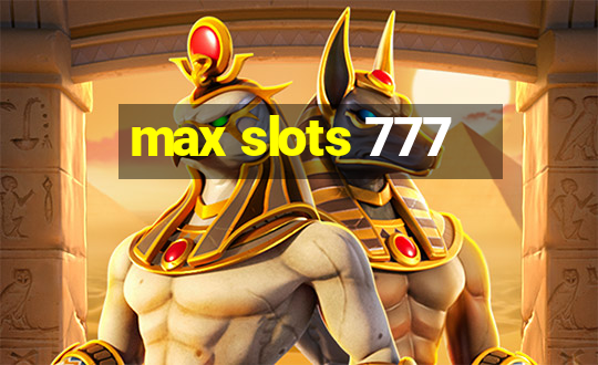 max slots 777