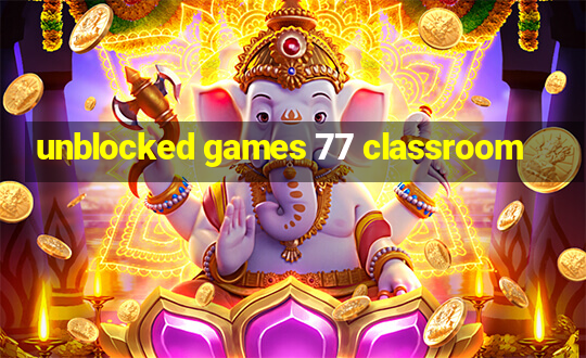 unblocked games 77 classroom