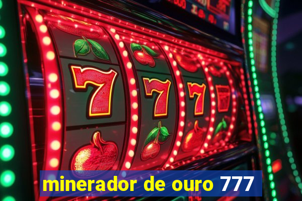 minerador de ouro 777