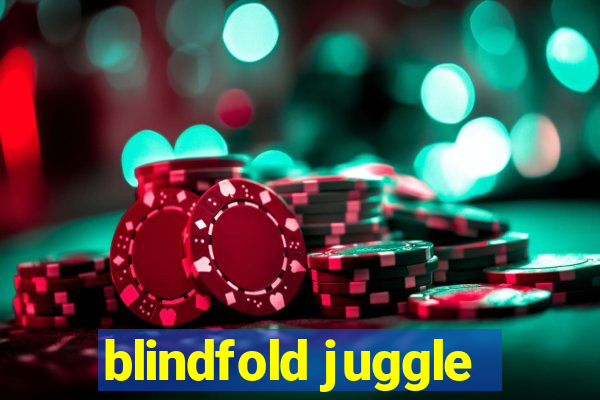 blindfold juggle