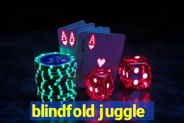 blindfold juggle