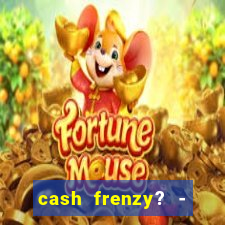 cash frenzy? - slots casino