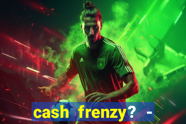 cash frenzy? - slots casino