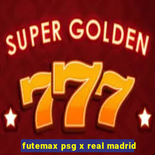 futemax psg x real madrid