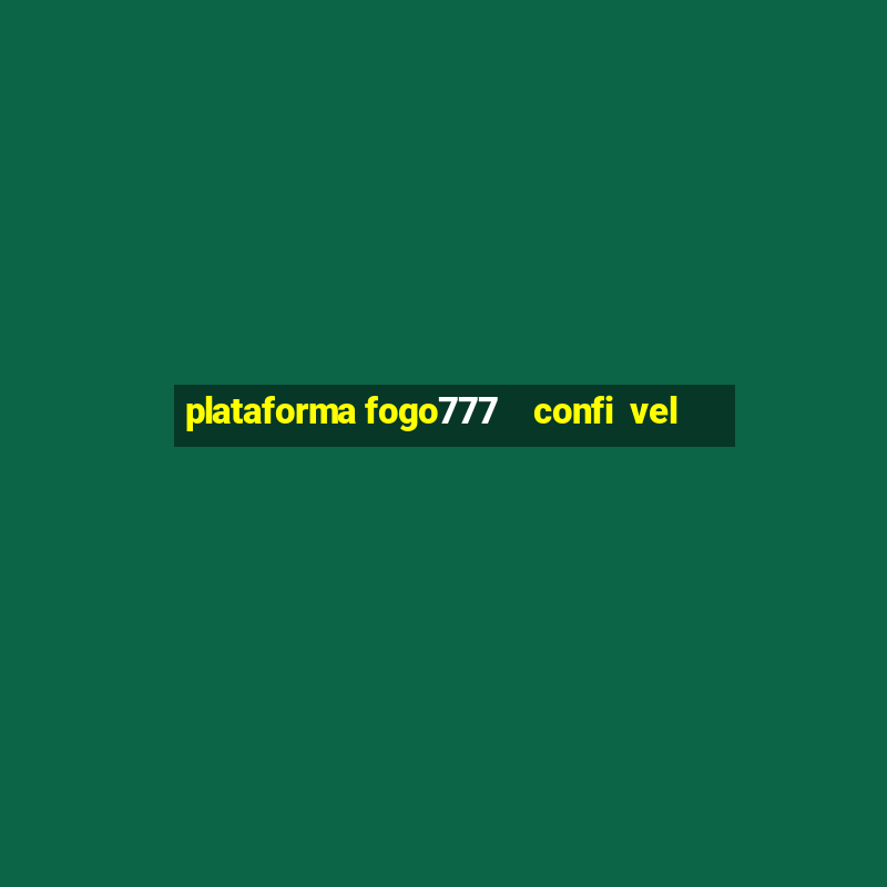 plataforma fogo777    confi  vel